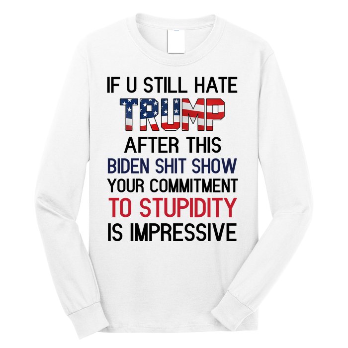 If You Still Hate Trump After This Biden Shit Show Funny Long Sleeve Shirt