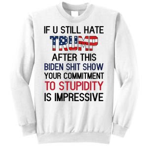 If You Still Hate Trump After This Biden Shit Show Funny Sweatshirt