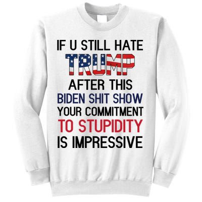If You Still Hate Trump After This Biden Shit Show Funny Sweatshirt
