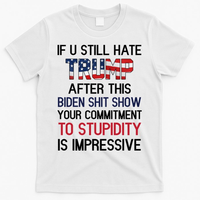 If You Still Hate Trump After This Biden Shit Show Funny T-Shirt