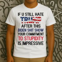 If You Still Hate Trump After This Biden Shit Show Funny T-Shirt