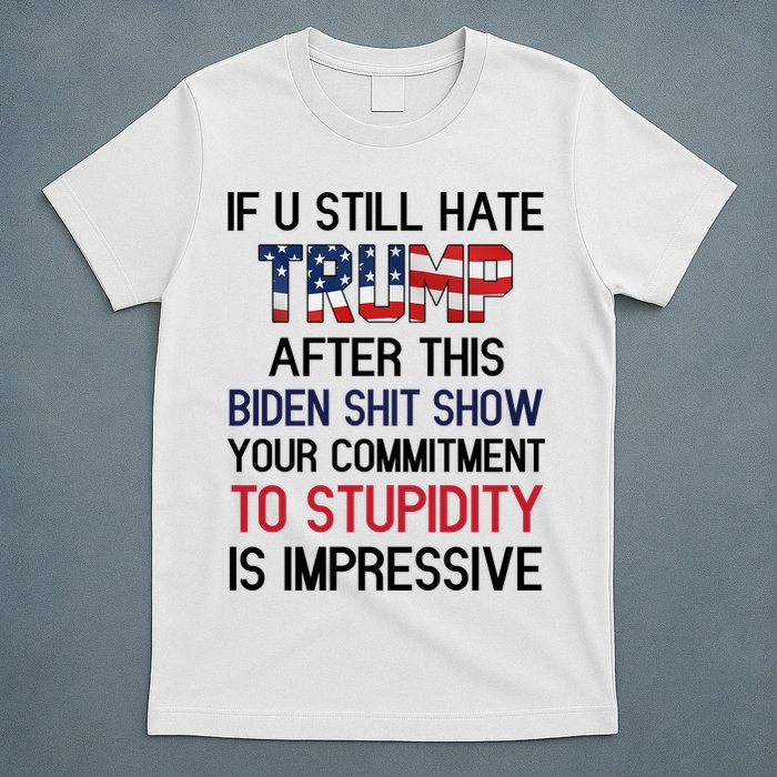 If You Still Hate Trump After This Biden Shit Show Funny T-Shirt