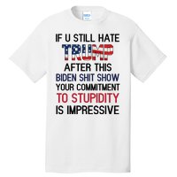 If You Still Hate Trump After This Biden Shit Show Funny Tall T-Shirt