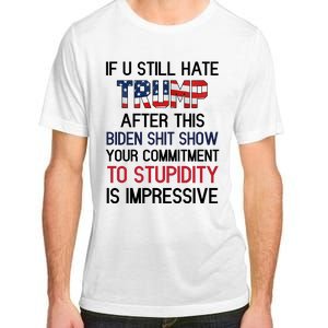 If You Still Hate Trump After This Biden Shit Show Funny Adult ChromaSoft Performance T-Shirt