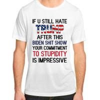 If You Still Hate Trump After This Biden Shit Show Funny Adult ChromaSoft Performance T-Shirt