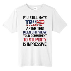 If You Still Hate Trump After This Biden Shit Show Funny Tall Fusion ChromaSoft Performance T-Shirt