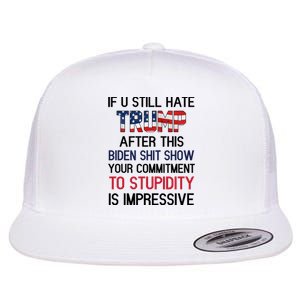 If You Still Hate Trump After This Biden Shit Show Funny Flat Bill Trucker Hat