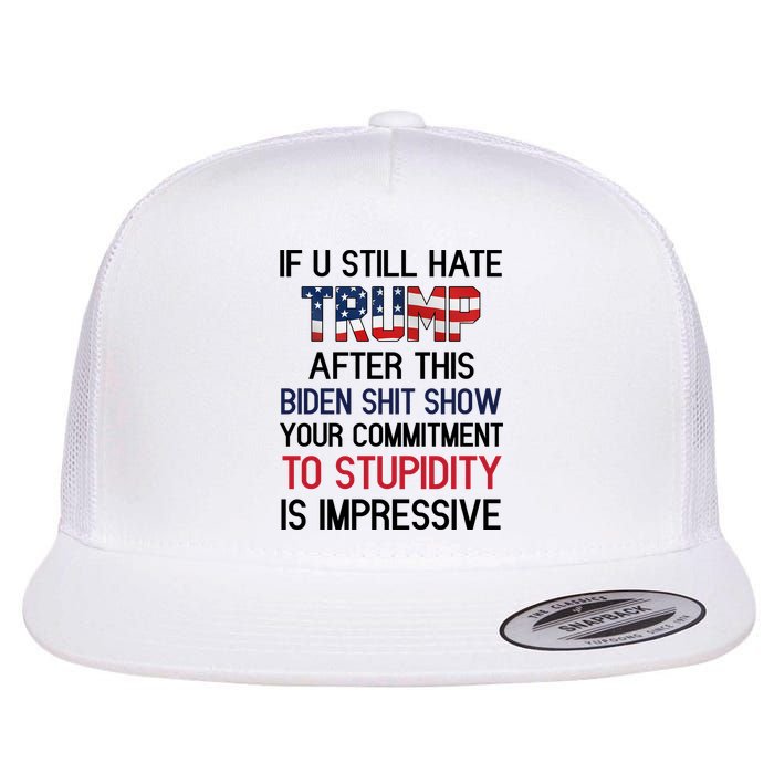 If You Still Hate Trump After This Biden Shit Show Funny Flatbill Hat