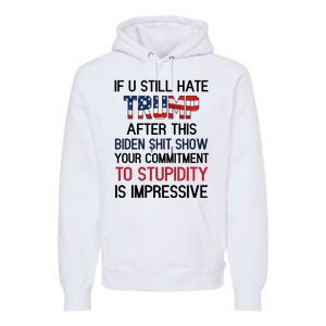 If You Still Hate Trump After This Biden Shit Show Funny Premium Hoodie