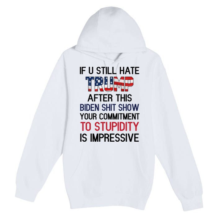 If You Still Hate Trump After This Biden Shit Show Funny Premium Pullover Hoodie