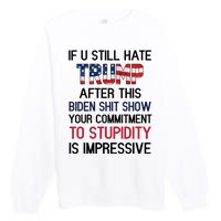 If You Still Hate Trump After This Biden Shit Show Funny Premium Crewneck Sweatshirt