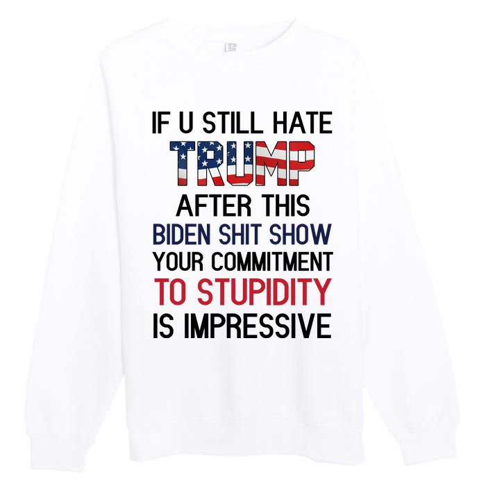 If You Still Hate Trump After This Biden Shit Show Funny Premium Crewneck Sweatshirt