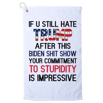 If You Still Hate Trump After This Biden Shit Show Funny Golf Towel