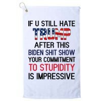 If You Still Hate Trump After This Biden Shit Show Funny Golf Towel