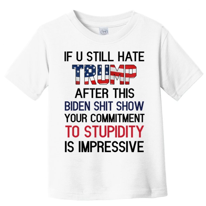 If You Still Hate Trump After This Biden Shit Show Funny Toddler T-Shirt