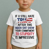 If You Still Hate Trump After This Biden Shit Show Funny Toddler T-Shirt