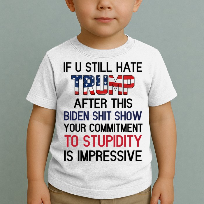 If You Still Hate Trump After This Biden Shit Show Funny Toddler T-Shirt