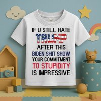 If You Still Hate Trump After This Biden Shit Show Funny Toddler T-Shirt