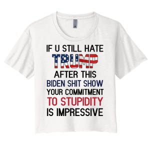 If You Still Hate Trump After This Biden Shit Show Funny Women's Crop Top Tee