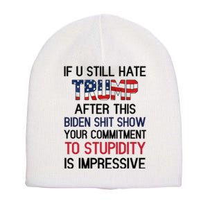 If You Still Hate Trump After This Biden Shit Show Funny Short Acrylic Beanie