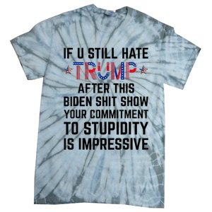 If You Still Hate Trump After This Biden Shit Show Funny Tie-Dye T-Shirt