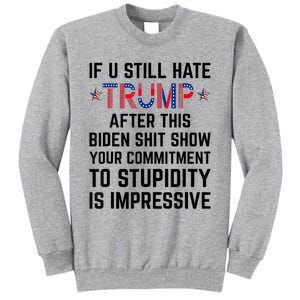 If You Still Hate Trump After This Biden Shit Show Funny Tall Sweatshirt