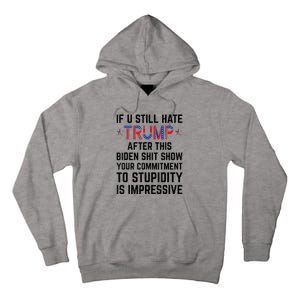 If You Still Hate Trump After This Biden Shit Show Funny Tall Hoodie