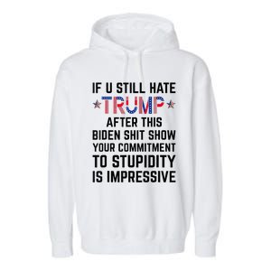 If You Still Hate Trump After This Biden Shit Show Funny Garment-Dyed Fleece Hoodie