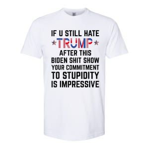 If You Still Hate Trump After This Biden Shit Show Funny Softstyle CVC T-Shirt