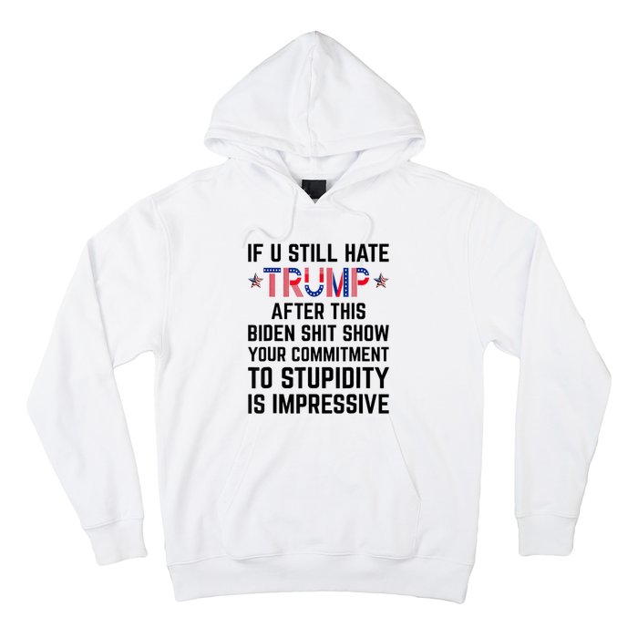 If You Still Hate Trump After This Biden Shit Show Funny Hoodie