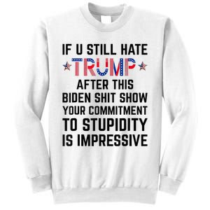 If You Still Hate Trump After This Biden Shit Show Funny Sweatshirt