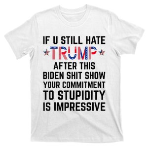 If You Still Hate Trump After This Biden Shit Show Funny T-Shirt