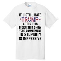 If You Still Hate Trump After This Biden Shit Show Funny Tall T-Shirt