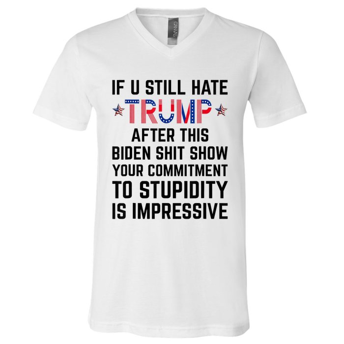 If You Still Hate Trump After This Biden Shit Show Funny V-Neck T-Shirt