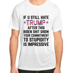 If You Still Hate Trump After This Biden Shit Show Funny Adult ChromaSoft Performance T-Shirt