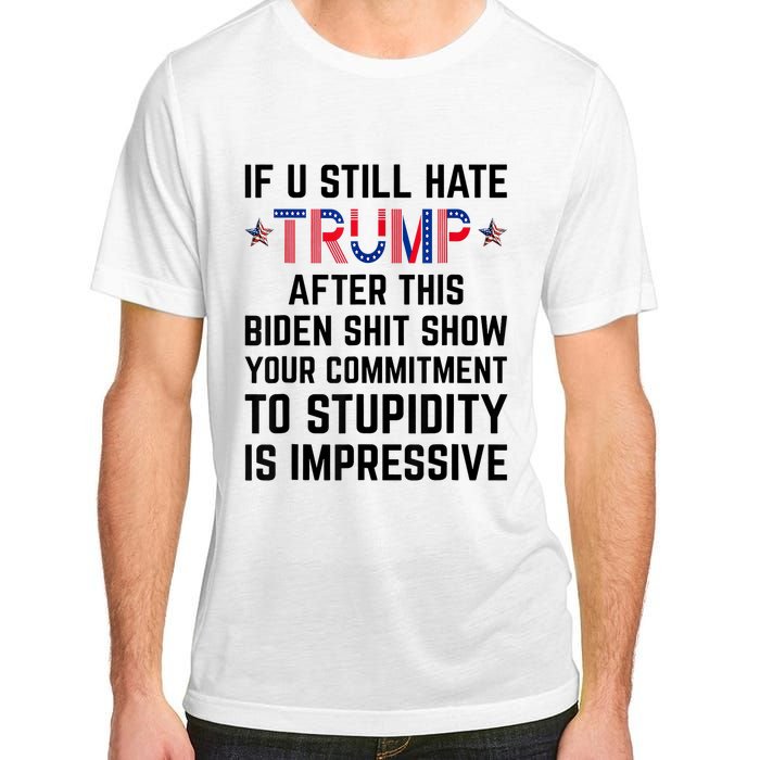 If You Still Hate Trump After This Biden Shit Show Funny Adult ChromaSoft Performance T-Shirt