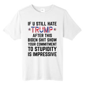 If You Still Hate Trump After This Biden Shit Show Funny Tall Fusion ChromaSoft Performance T-Shirt