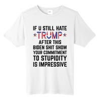 If You Still Hate Trump After This Biden Shit Show Funny Tall Fusion ChromaSoft Performance T-Shirt