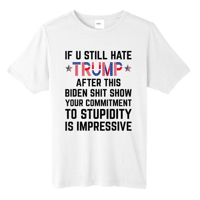 If You Still Hate Trump After This Biden Shit Show Funny Tall Fusion ChromaSoft Performance T-Shirt