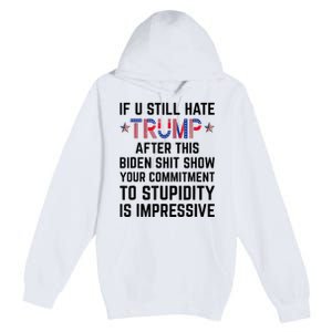 If You Still Hate Trump After This Biden Shit Show Funny Premium Pullover Hoodie