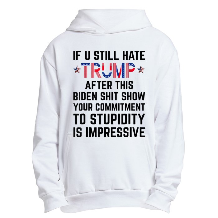 If You Still Hate Trump After This Biden Shit Show Funny Urban Pullover Hoodie