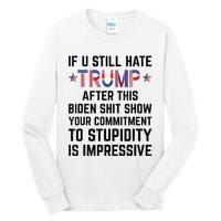 If You Still Hate Trump After This Biden Shit Show Funny Tall Long Sleeve T-Shirt