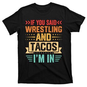 If You Said Wrestling And Tacos IM In Funny Wrestling Tacos T-Shirt