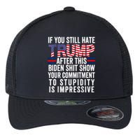 If You Still Hate Trump After This Biden Show Vote Trump Flexfit Unipanel Trucker Cap