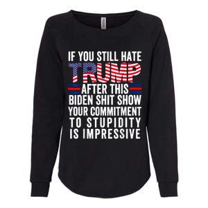 If You Still Hate Trump After This Biden Show Vote Trump Womens California Wash Sweatshirt