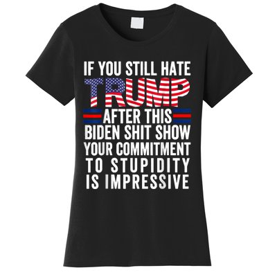 If You Still Hate Trump After This Biden Show Vote Trump Women's T-Shirt