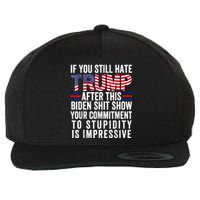 If You Still Hate Trump After This Biden Show Vote Trump Wool Snapback Cap