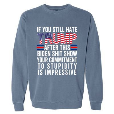 If You Still Hate Trump After This Biden Show Vote Trump Garment-Dyed Sweatshirt