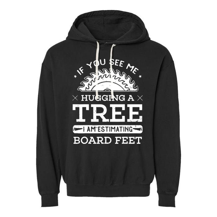 If You See Me Hugging A Tree Woodworking Lumberjack Garment-Dyed Fleece Hoodie