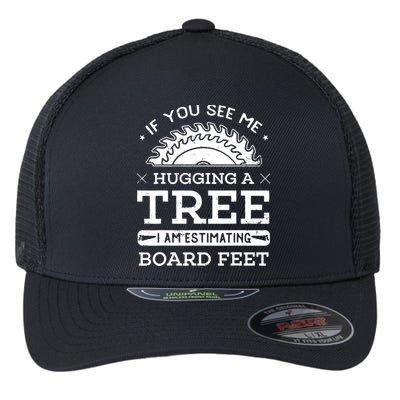 If You See Me Hugging A Tree Woodworking Lumberjack Flexfit Unipanel Trucker Cap
